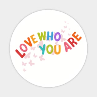 Love Who You Are Magnet